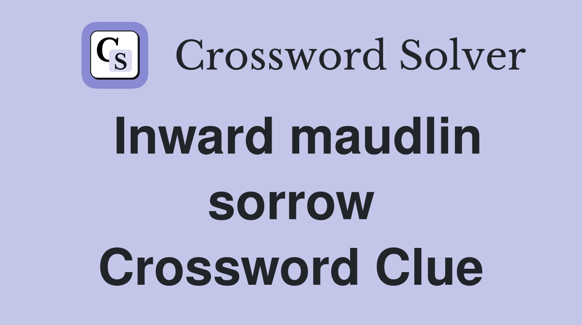 Inward maudlin sorrow Crossword Clue