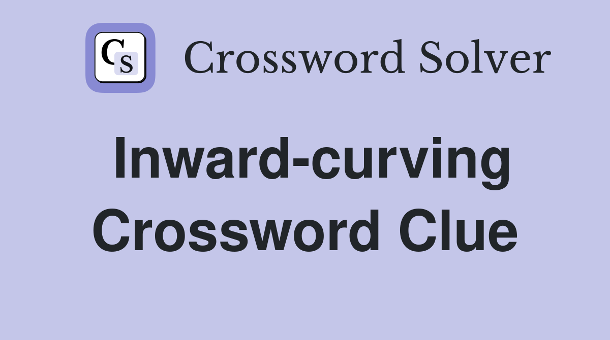 Inward-curving Crossword Clue