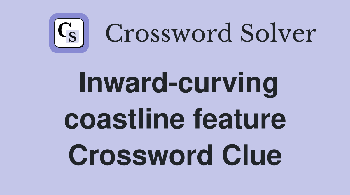 Inward-curving coastline feature Crossword Clue