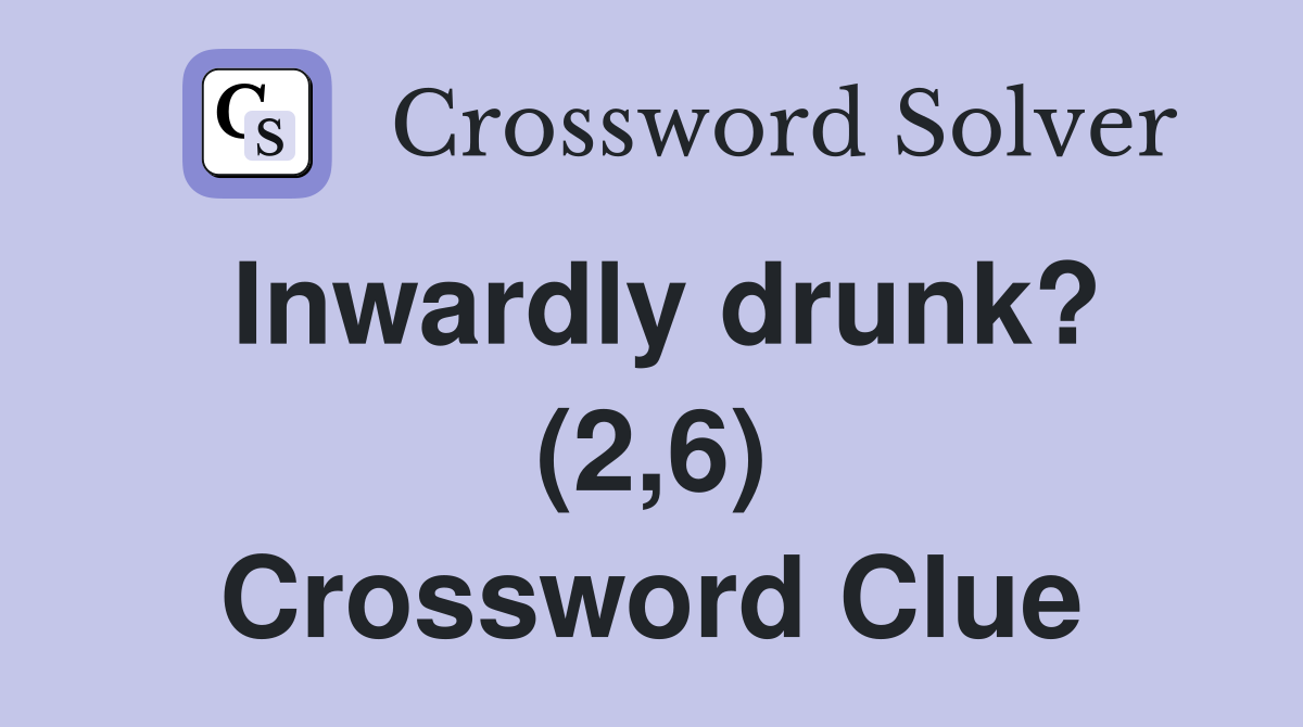 Inwardly drunk? (2,6) Crossword Clue