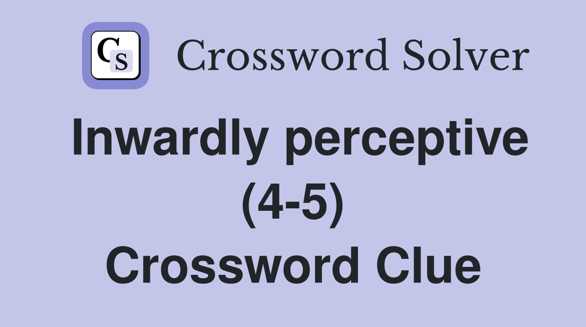 Inwardly perceptive (4-5) Crossword Clue