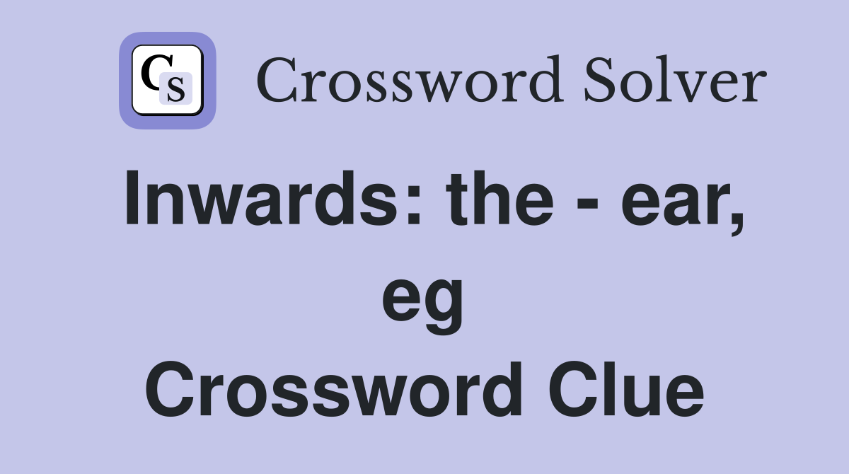 Inwards: the - ear, eg Crossword Clue