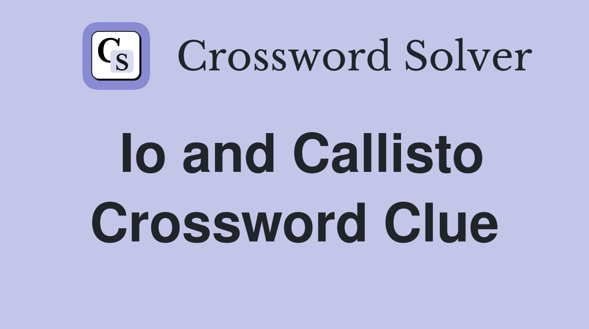 Io and Callisto Crossword Clue
