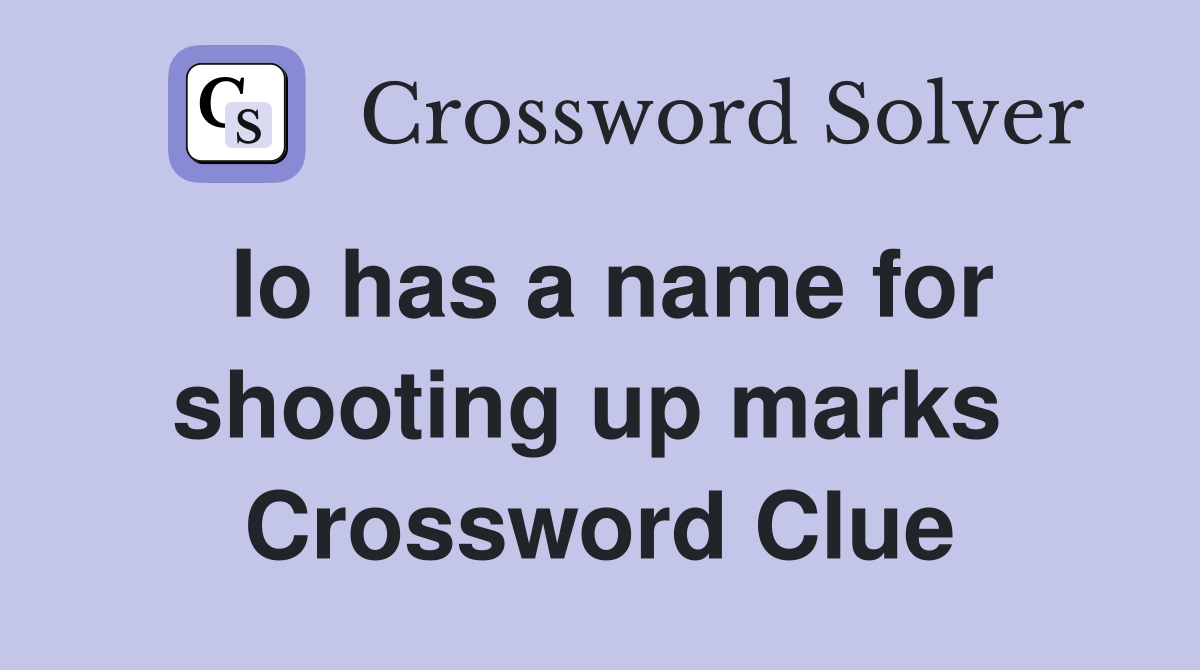 Io has a name for shooting up marks  Crossword Clue