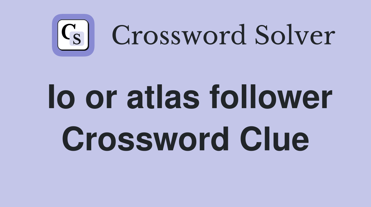 Io or atlas follower Crossword Clue