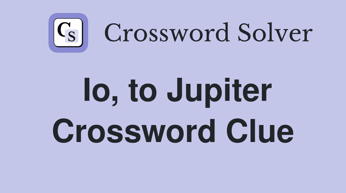 Io, to Jupiter Crossword Clue