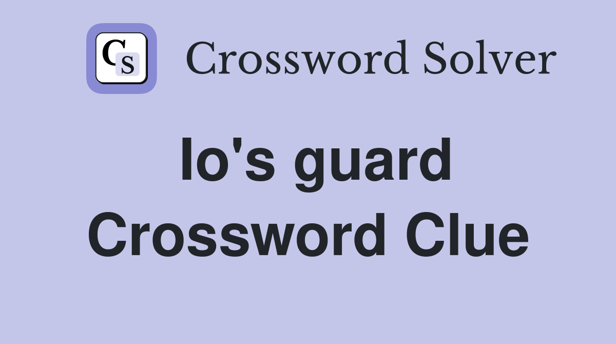 Io's guard Crossword Clue