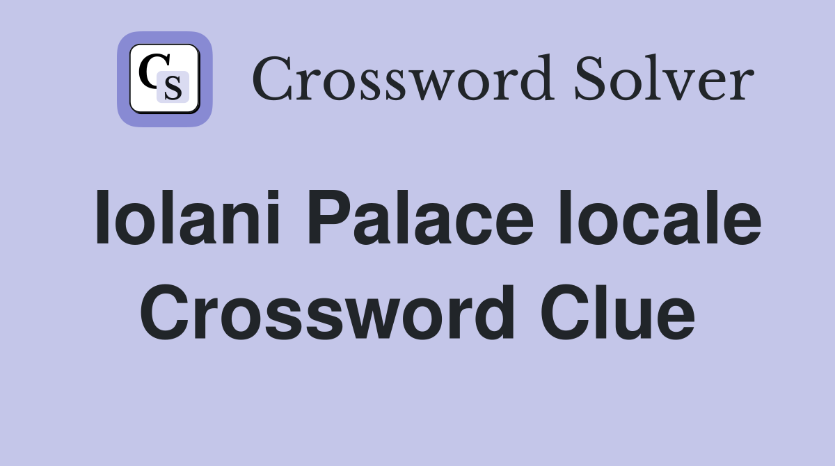 Iolani Palace locale Crossword Clue