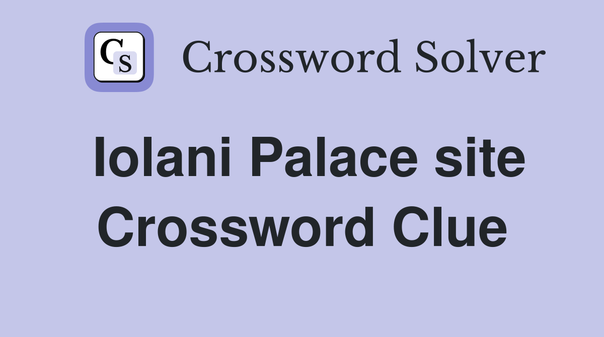 Iolani Palace site Crossword Clue