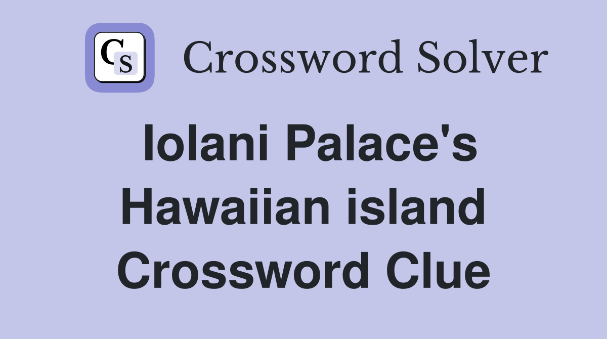 Iolani Palace's Hawaiian island Crossword Clue