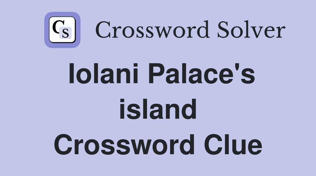Iolani Palace's island Crossword Clue