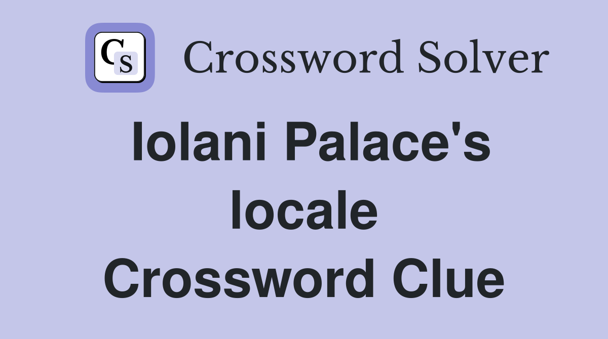 Iolani Palace's locale Crossword Clue