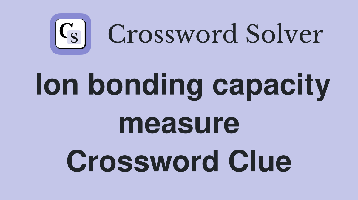 Ion bonding capacity measure Crossword Clue
