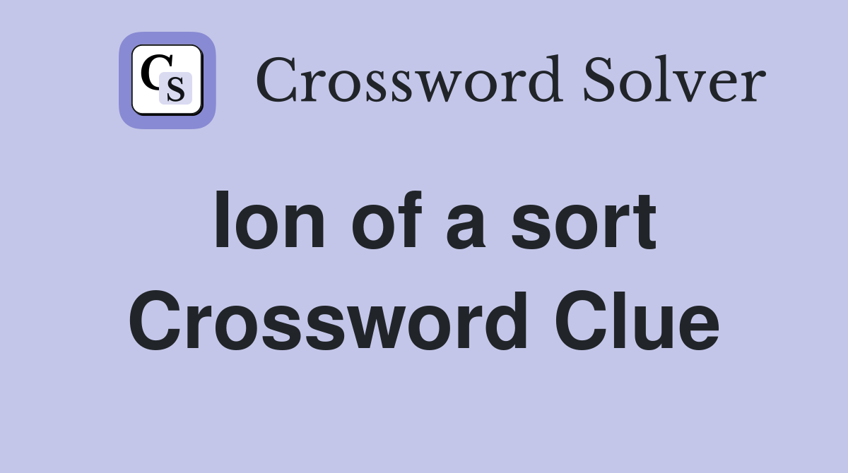 Ion of a sort Crossword Clue