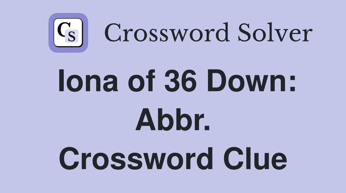 Iona of 36 Down: Abbr. Crossword Clue