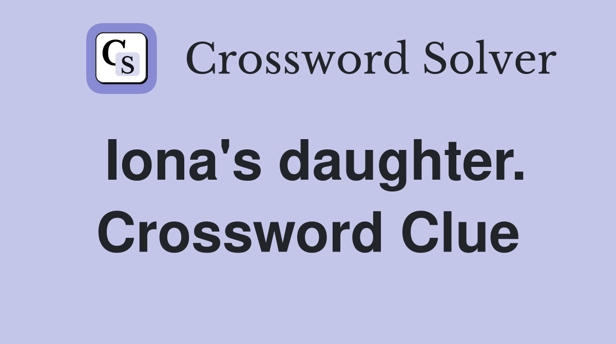 Iona's daughter. Crossword Clue