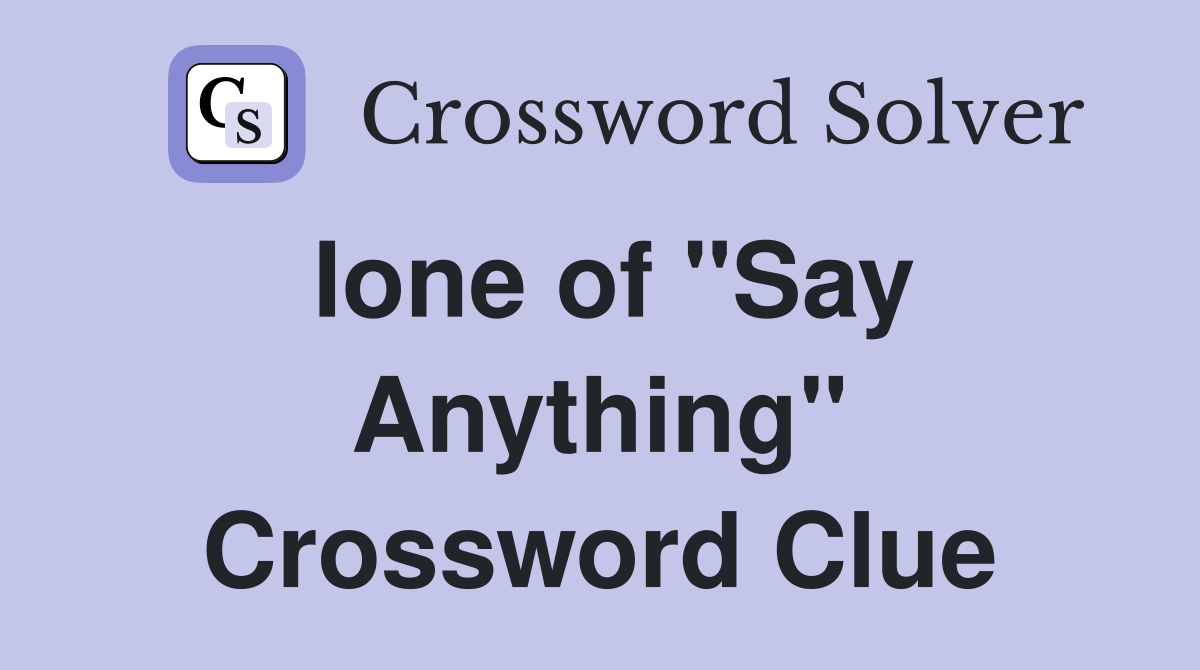 Ione of "Say Anything" Crossword Clue