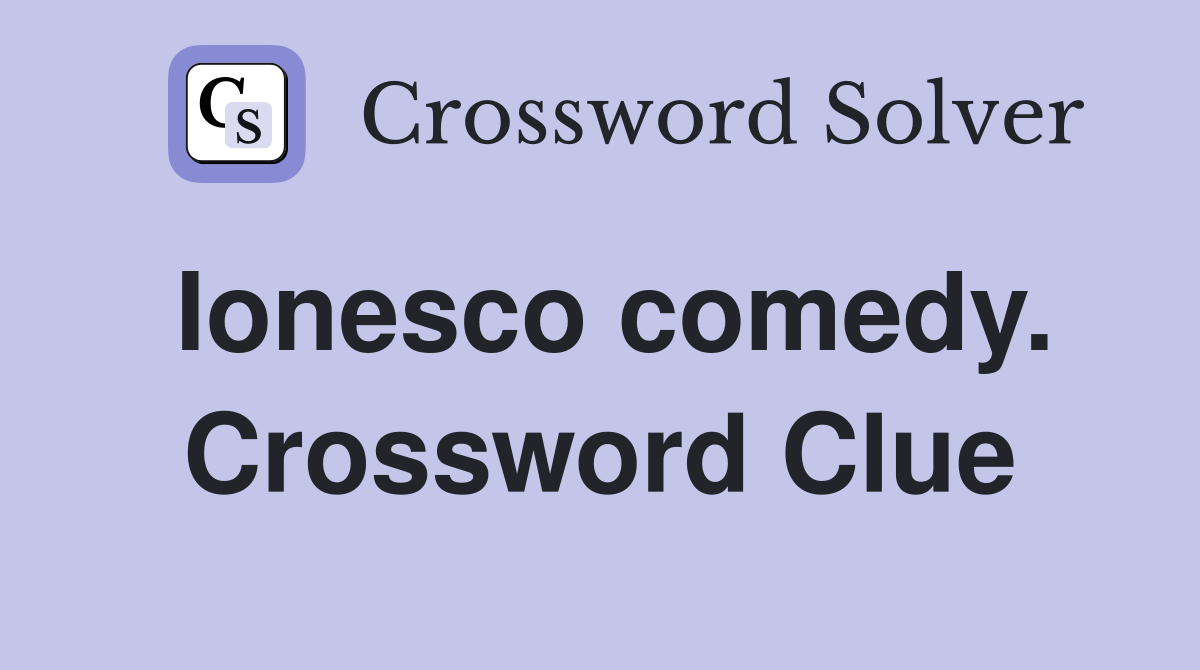 Ionesco comedy. Crossword Clue