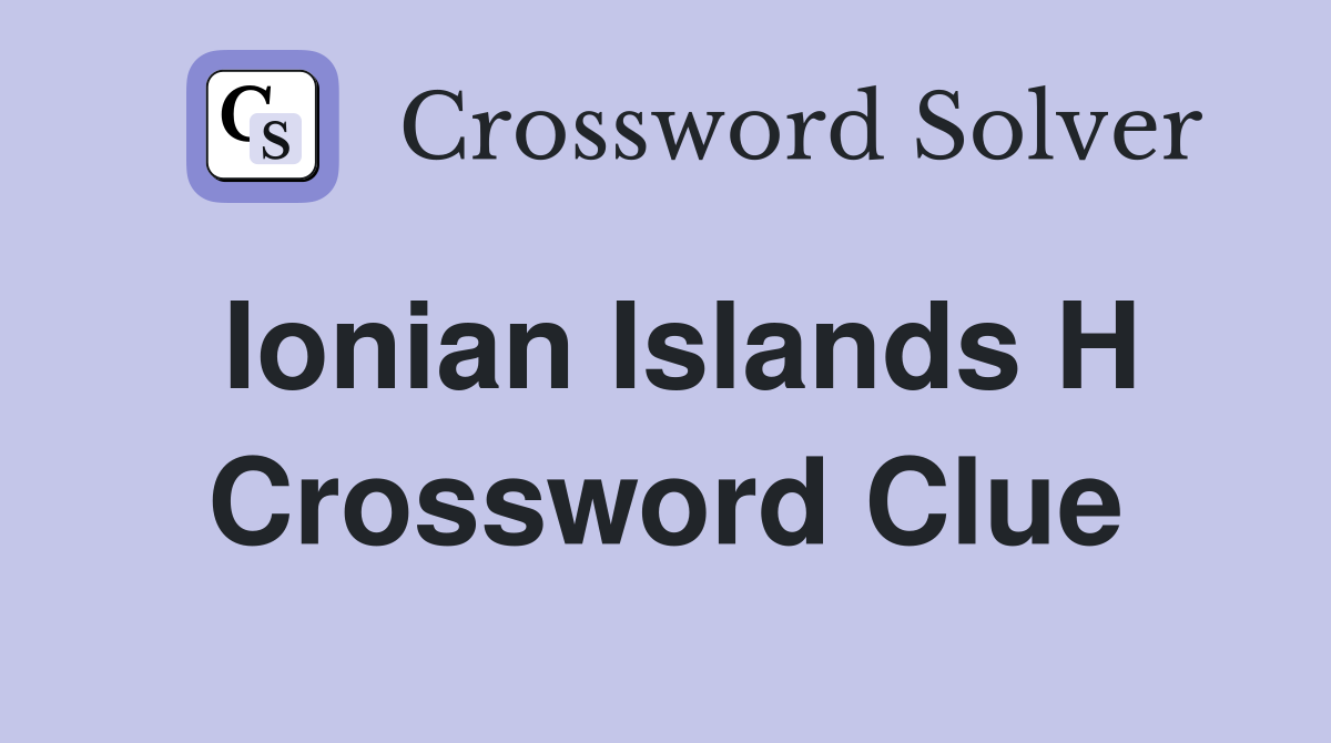 Ionian Islands H Crossword Clue