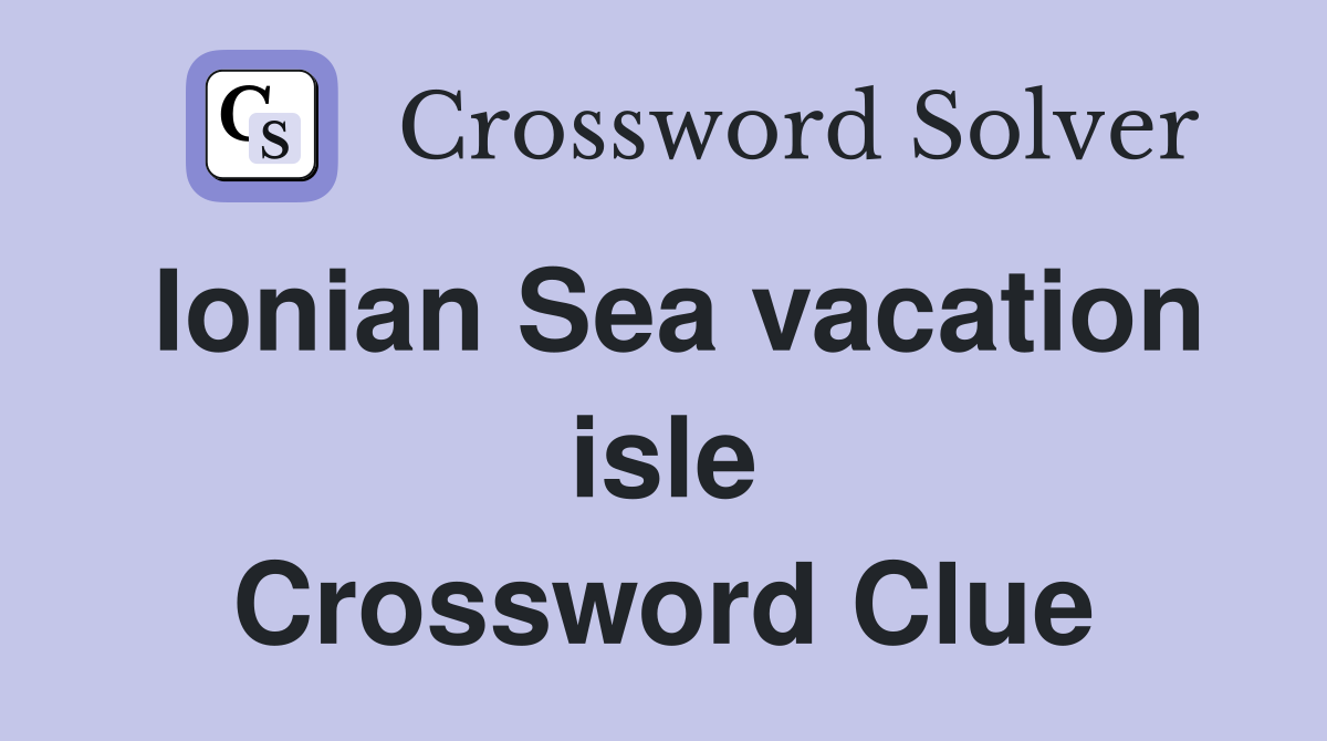 Ionian Sea vacation isle Crossword Clue