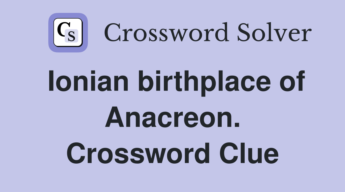 Ionian birthplace of Anacreon. Crossword Clue