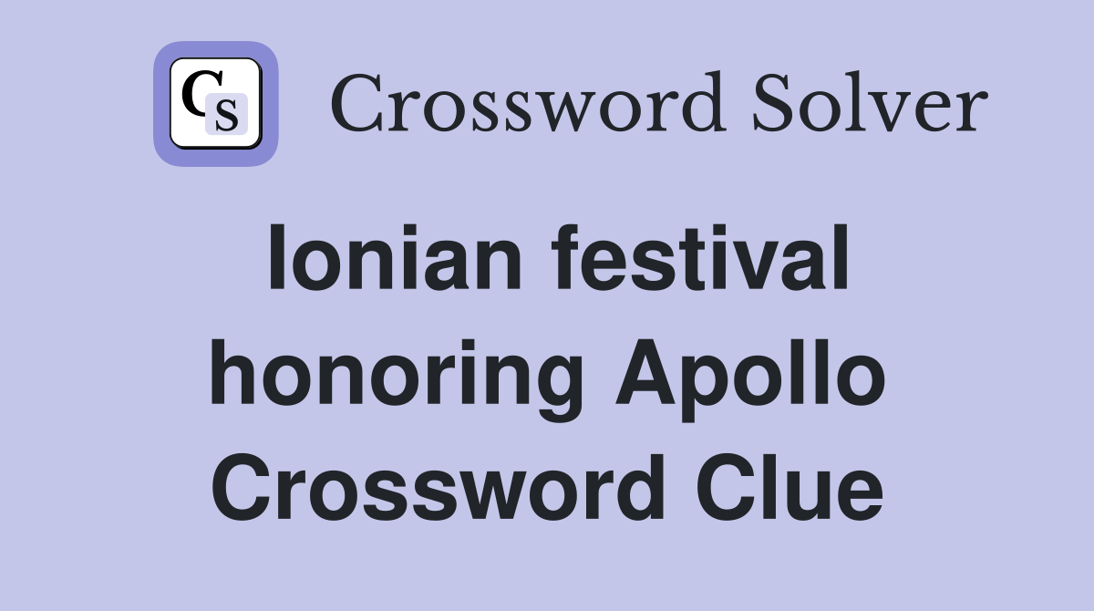 Ionian festival honoring Apollo Crossword Clue