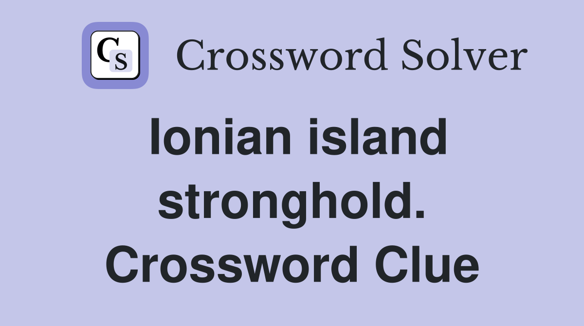 Ionian island stronghold. Crossword Clue