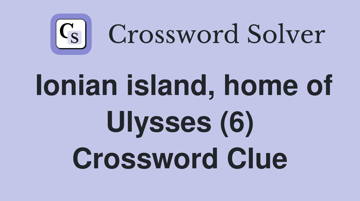 Ionian island, home of Ulysses (6) Crossword Clue