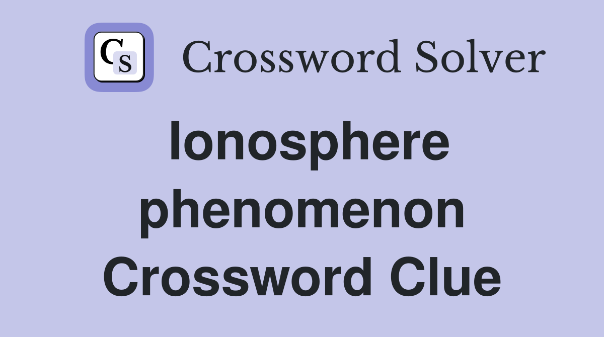 Ionosphere phenomenon Crossword Clue