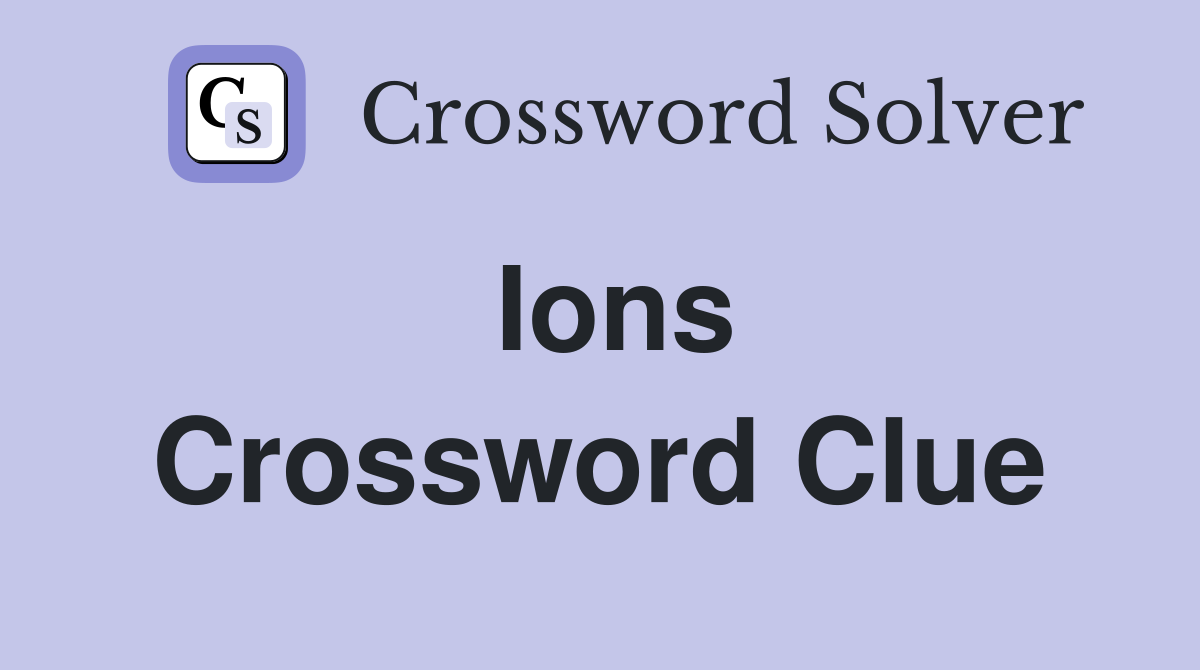 Ions Crossword Clue