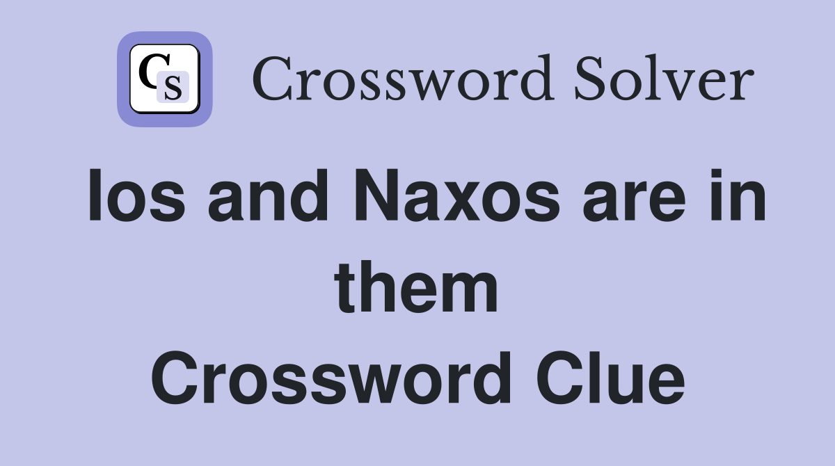 Ios and Naxos are in them Crossword Clue