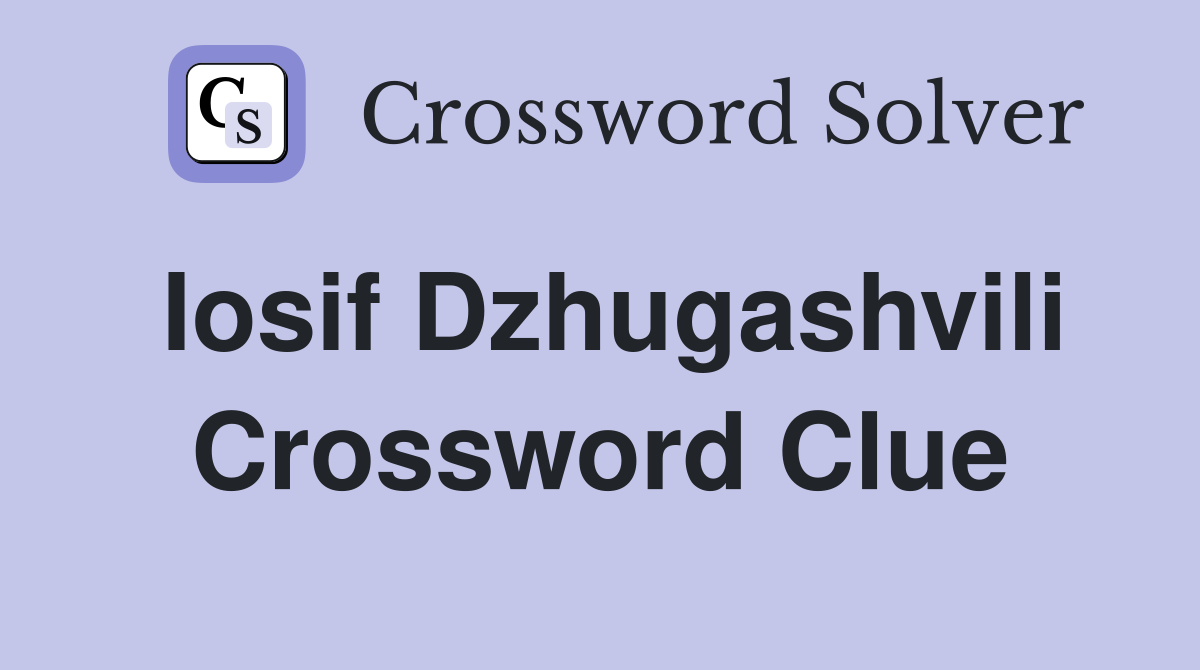 Iosif Dzhugashvili Crossword Clue