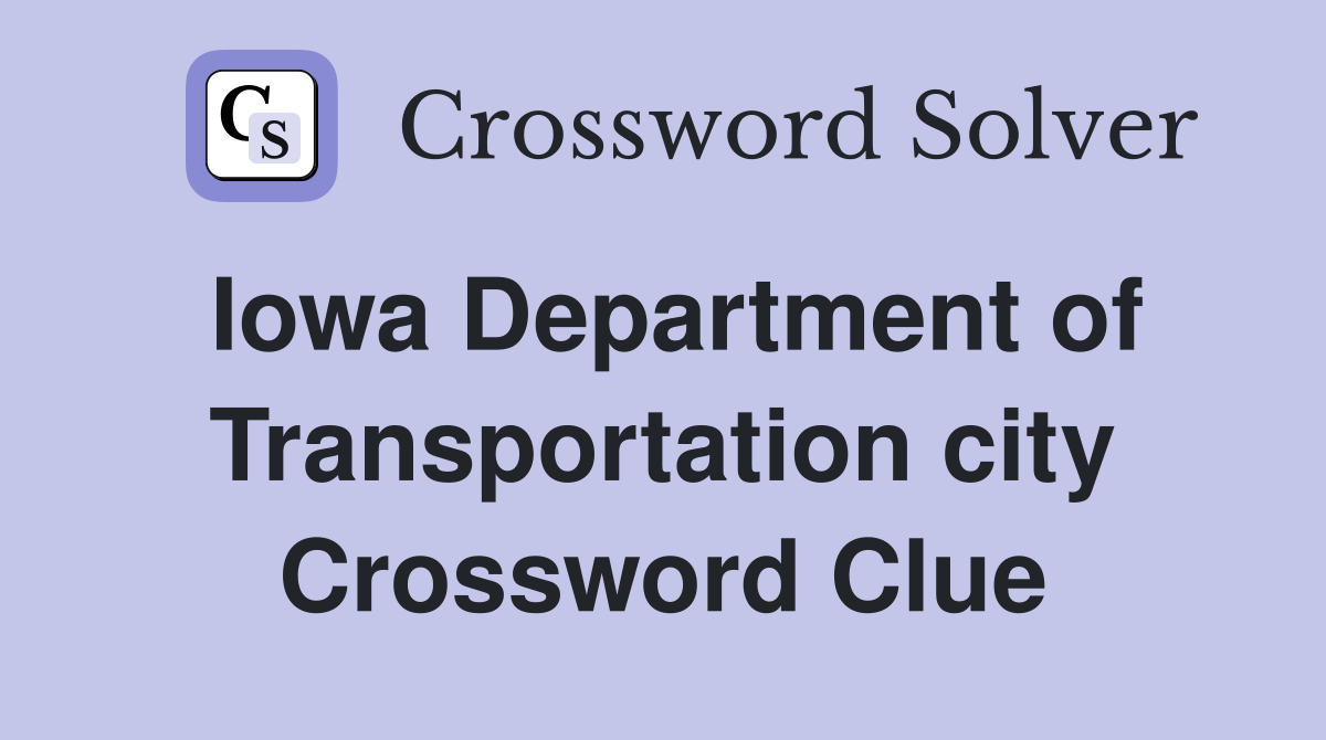 Iowa Department of Transportation city Crossword Clue