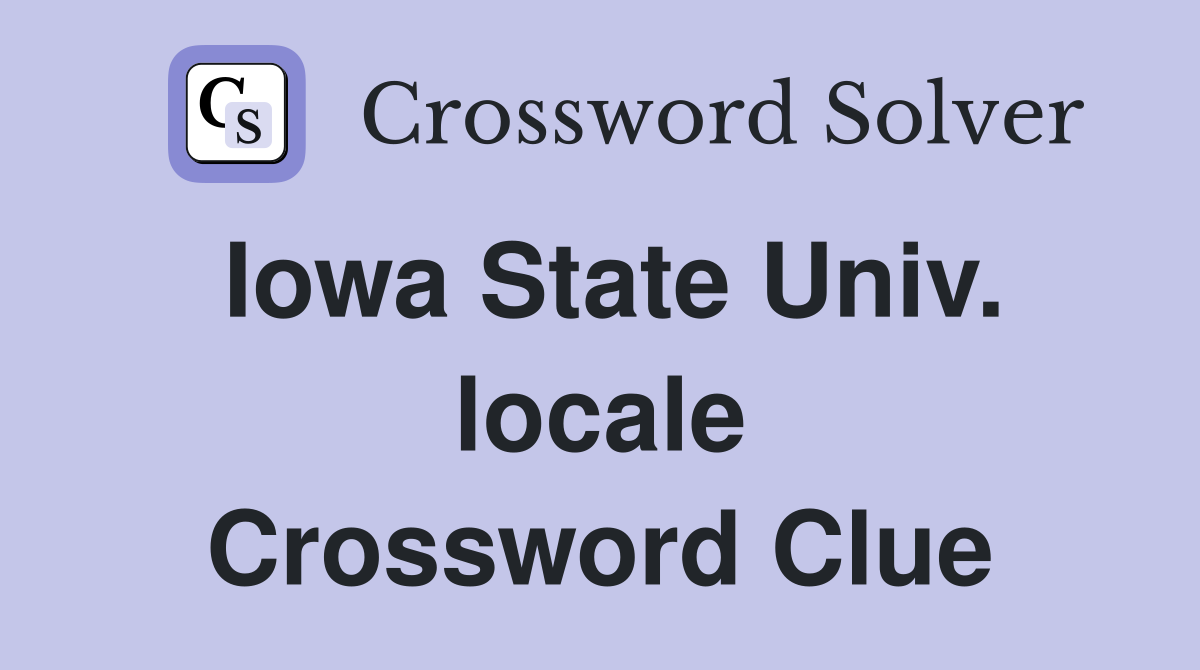 Iowa State Univ. locale Crossword Clue