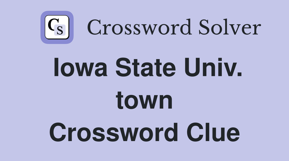 Iowa State Univ. town Crossword Clue