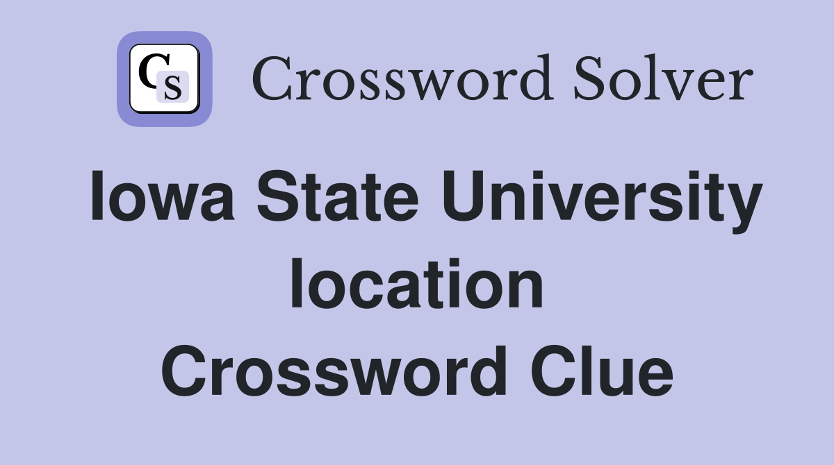 Iowa State University location Crossword Clue