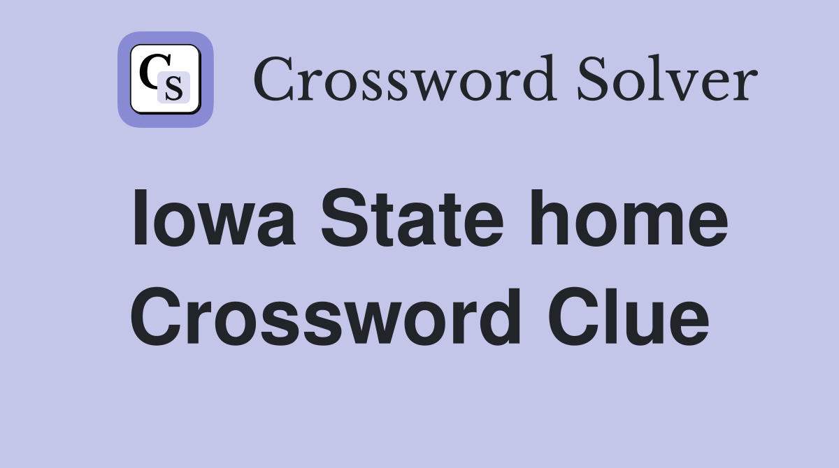 Iowa State home Crossword Clue