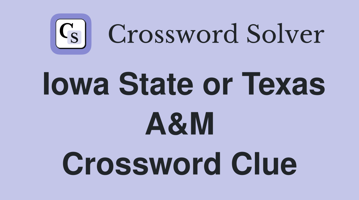 Iowa State or Texas A&M Crossword Clue