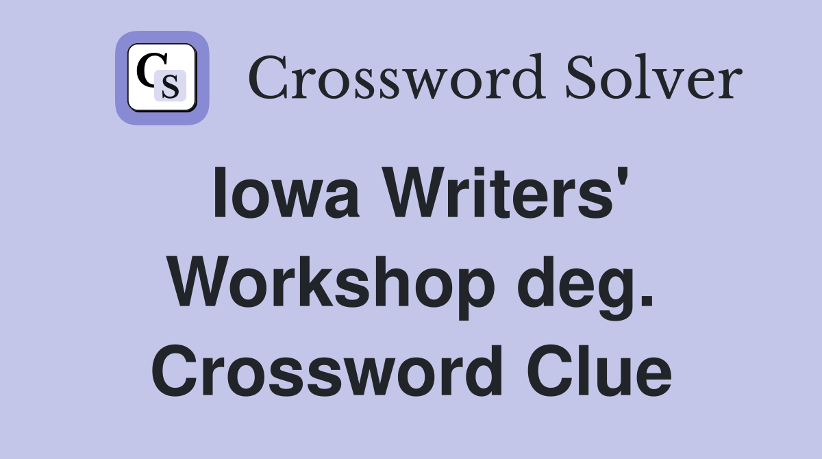 Iowa Writers' Workshop deg. Crossword Clue