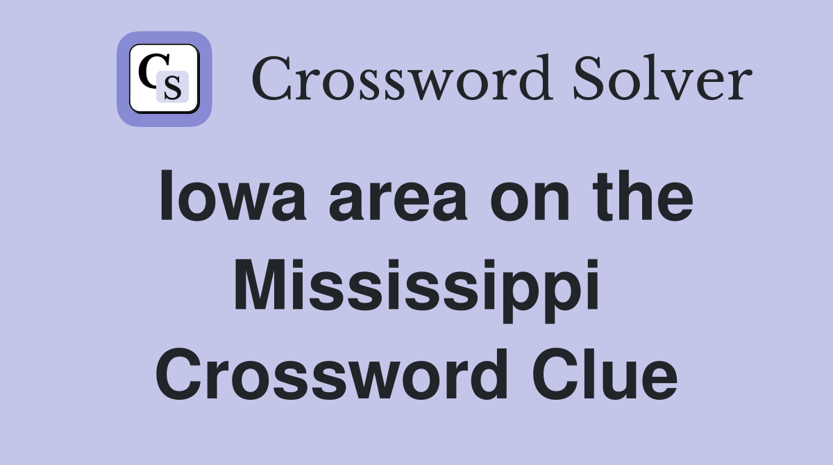 Iowa area on the Mississippi Crossword Clue