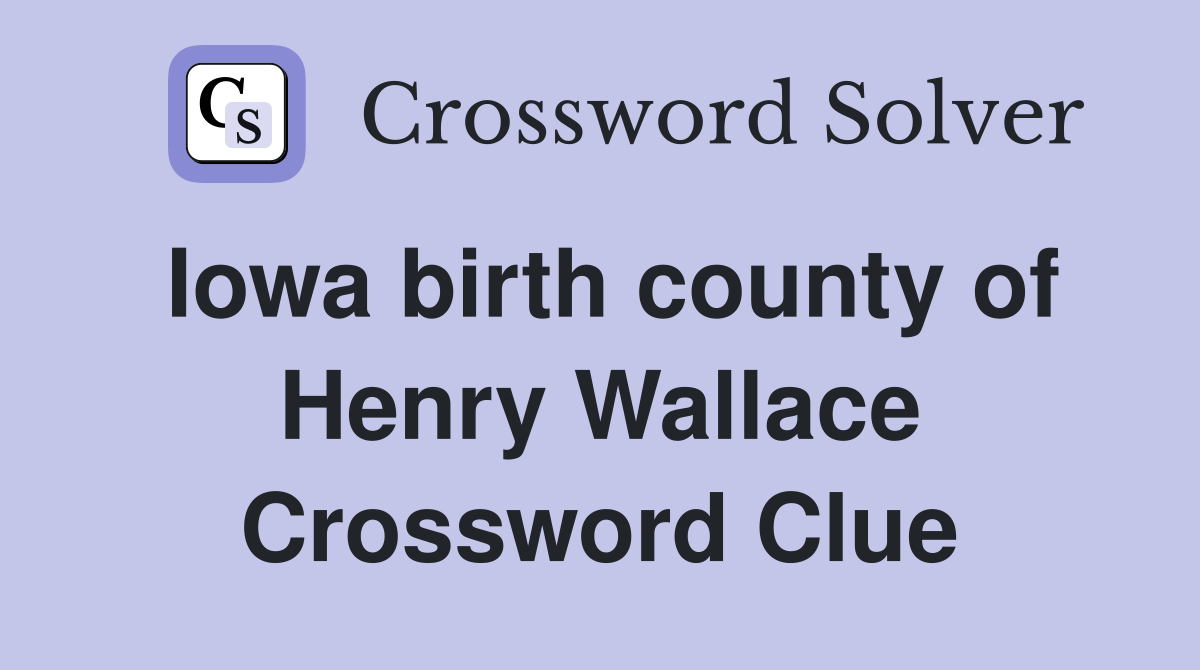 Iowa birth county of Henry Wallace Crossword Clue
