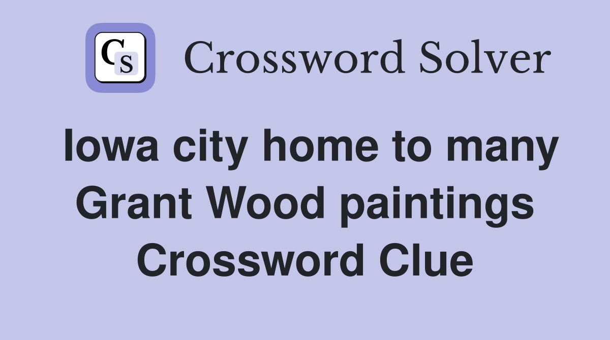 Iowa city home to many Grant Wood paintings Crossword Clue