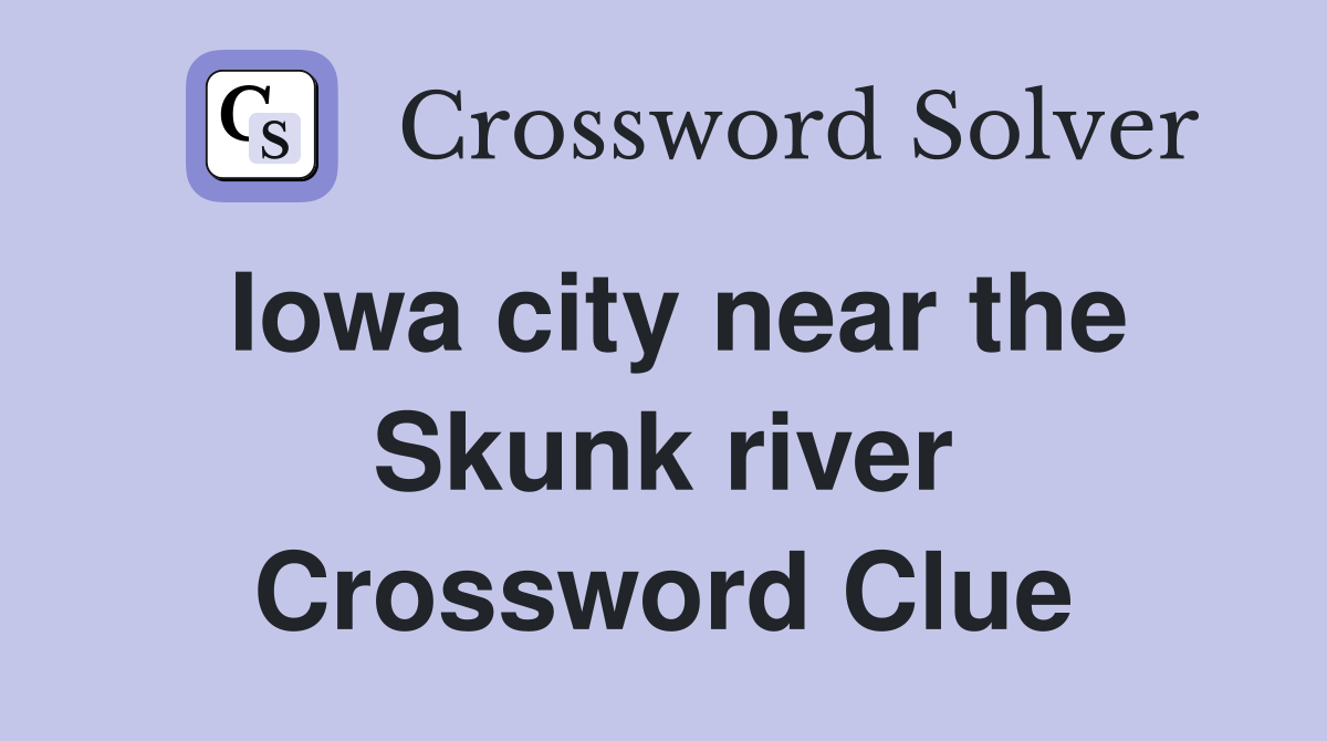 Iowa city near the Skunk river Crossword Clue