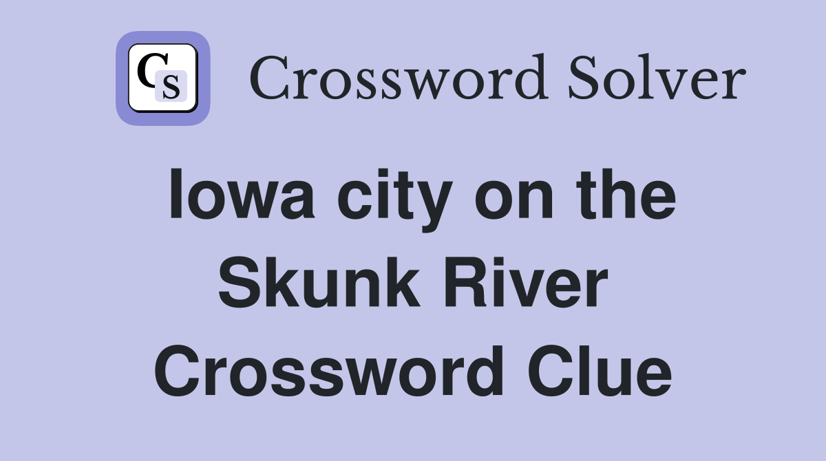 Iowa city on the Skunk River Crossword Clue