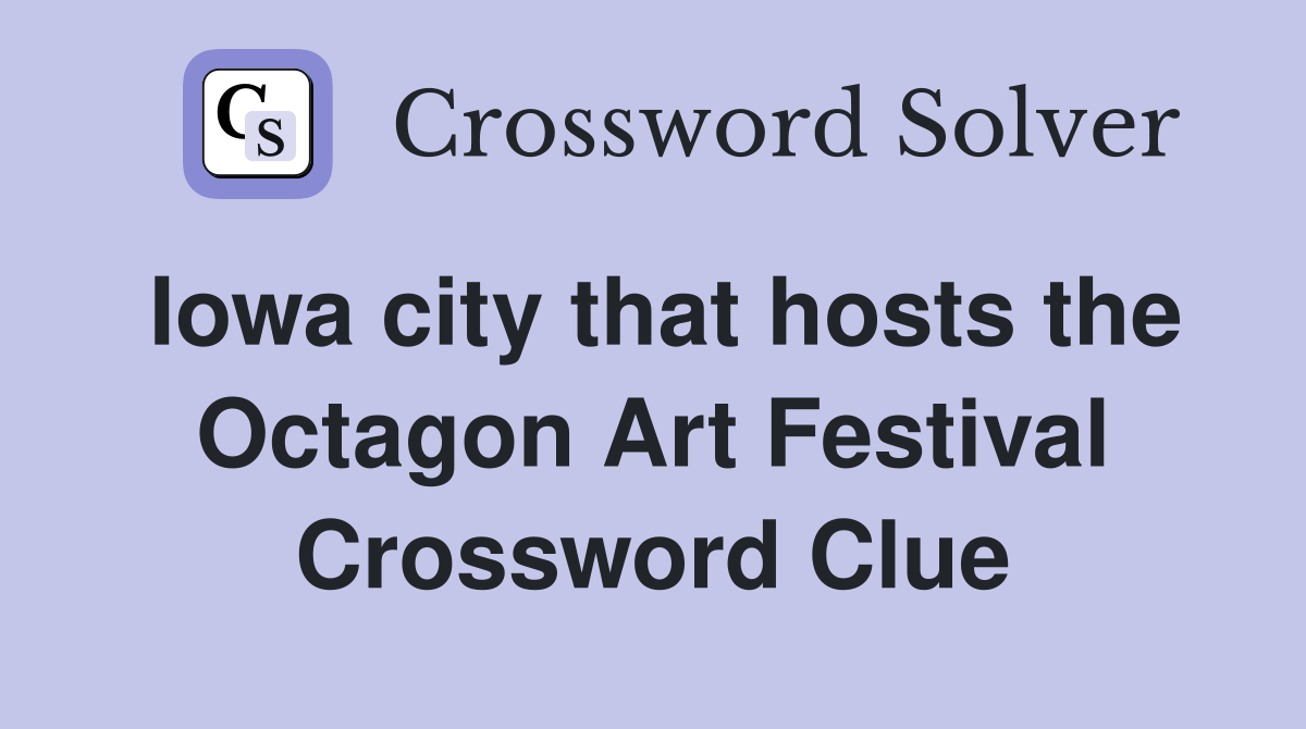 Iowa city that hosts the Octagon Art Festival Crossword Clue