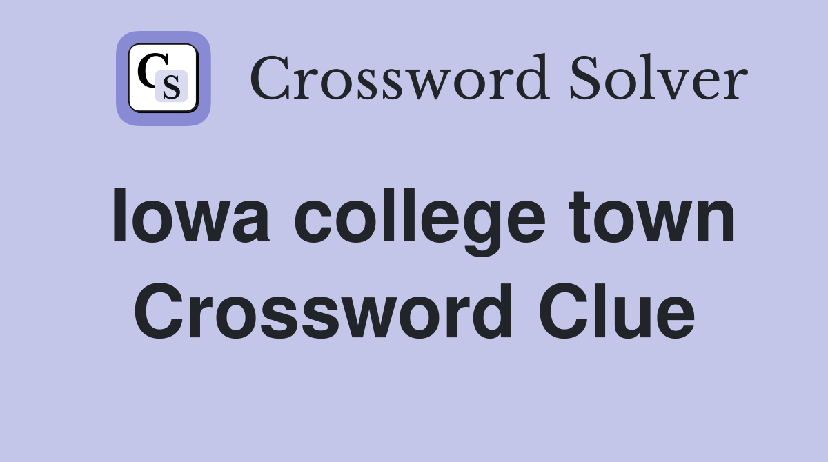 Iowa college town Crossword Clue