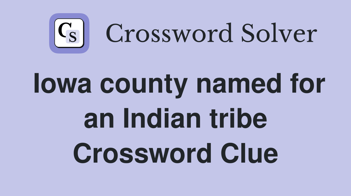 Iowa county named for an Indian tribe Crossword Clue