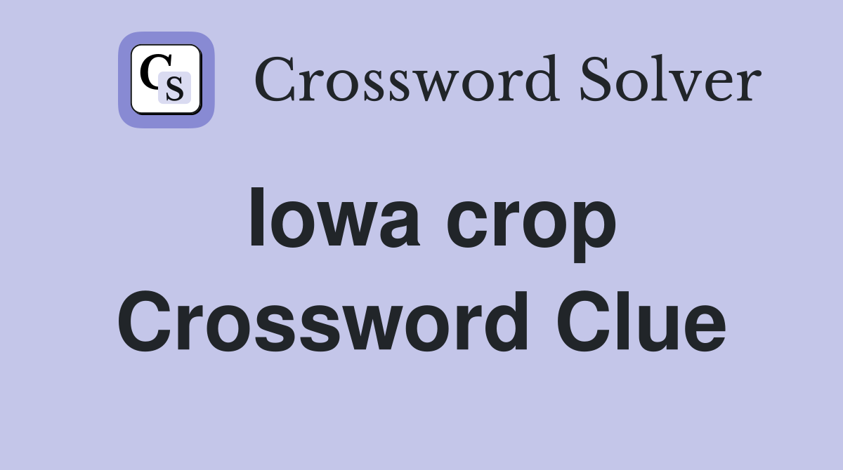 Iowa crop Crossword Clue