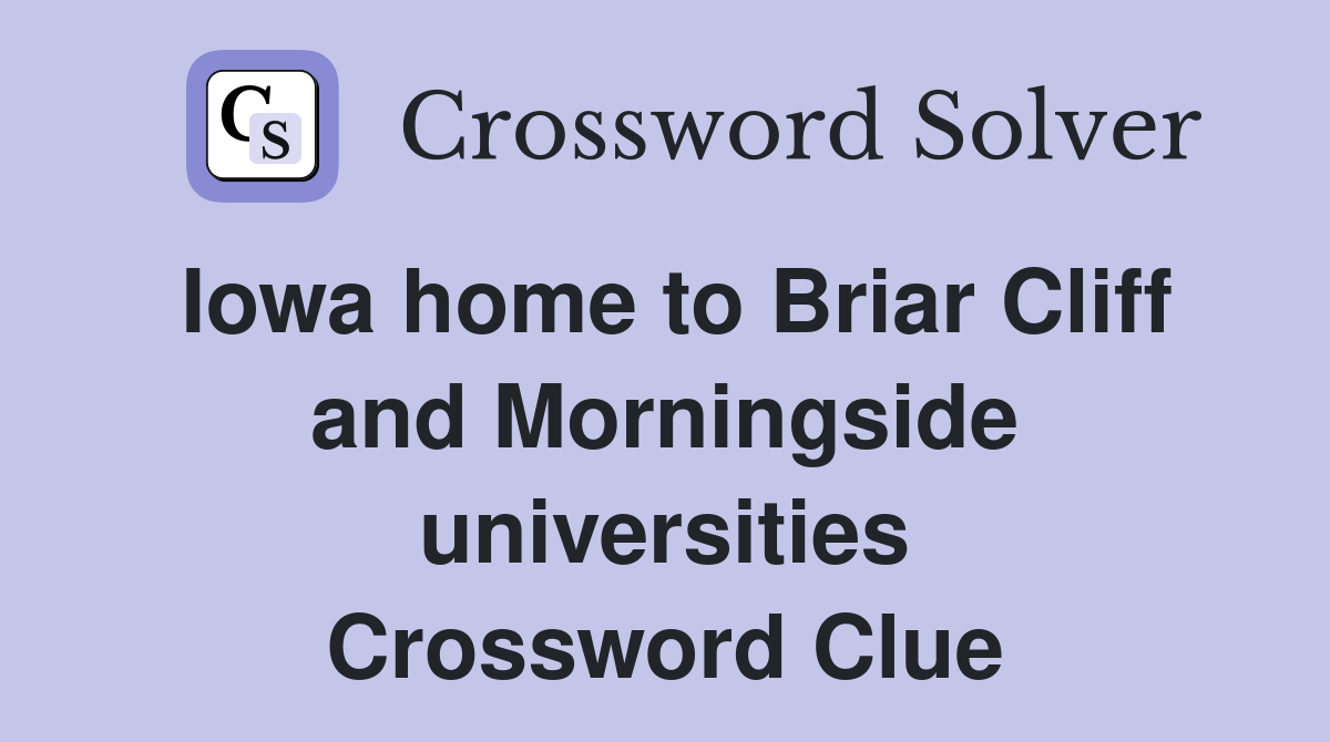 Iowa home to Briar Cliff and Morningside universities Crossword Clue
