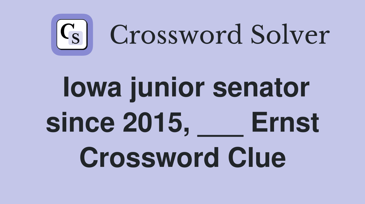 Iowa junior senator since 2015, ___ Ernst Crossword Clue
